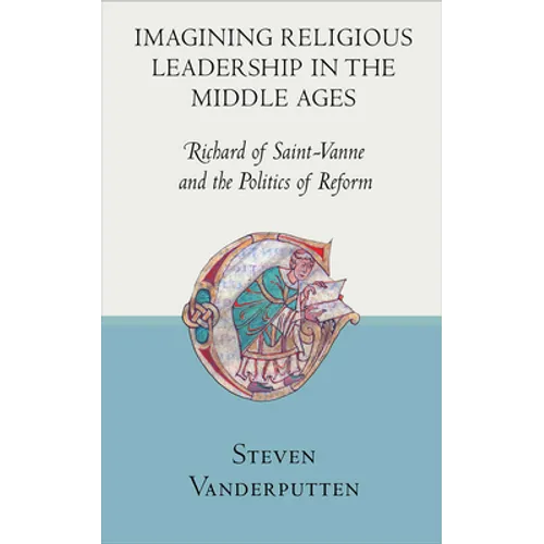 Imagining Religious Leadership in the Middle Ages: Richard of Saint-Vanne and the Politics of Reform