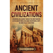 Ancient Civilizations: An Enthralling Journey Through the Great Societies of the Ancient World, Including Mesopotamia, Egypt, the Indus Valley, and Be
