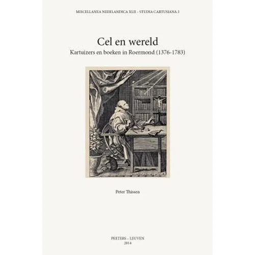 Cel En Wereld: Kartuizers En Boeken in Roermond (1376-1783)
