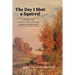 The Day I Shot a Squirrel: Stories of a Twentieth Century American Boyhood
