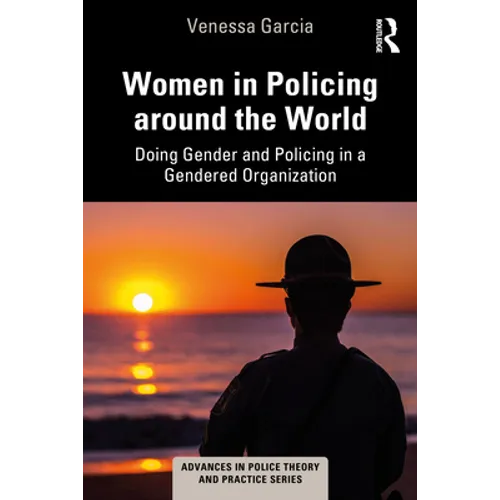 Women in Policing Around the World: Doing Gender and Policing in a Gendered Organization