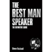 The Best Man Speaker: The Definitive Guide To The Best Man Speech