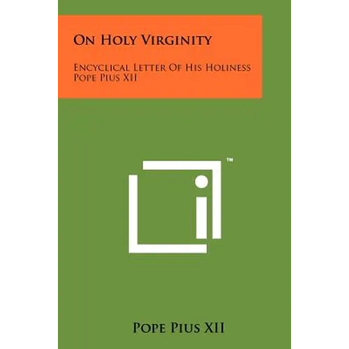 On Holy Virginity: Encyclical Letter Of His Holiness Pope Pius XII