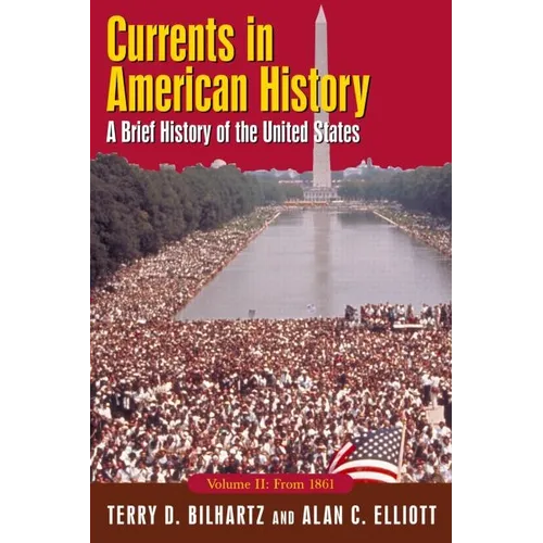 Currents in American History: A Brief History of the United States, Volume II: From 1861: A Brief History of the United States, Volume II: From 1861