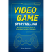 Video Game Storytelling: What Every Developer Needs to Know about Narrative Techniques