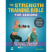 The Strength Training Bible for Seniors: The Ultimate Fitness Guide for the Rest of Your Life