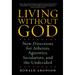 Living Without God: New Directions for Atheists, Agnostics, Secularists, and the Undecided