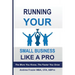 Running Your Small Business Like A Pro: The More You Know, The Faster You Grow