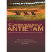 Commanders of Antietam: The Union and Confederate Commanders at the Battle of Antietam