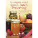 The Complete Book of Small-Batch Preserving: Over 300 Recipes to Use Year-Round