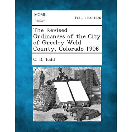 The Revised Ordinances of the City of Greeley Weld County, Colorado 1908