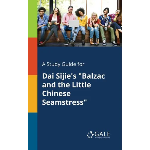 A Study Guide for Dai Sijie's "Balzac and the Little Chinese Seamstress"