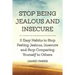 Stop Being Jealous and Insecure: 11 Easy Habits to Stop Felling Jealous, Insecure and Stop Comparing Yourself to Others