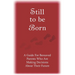 Still to Be Born: A Guide for Bereaved Parents Who Are Making Decisions About Their Future