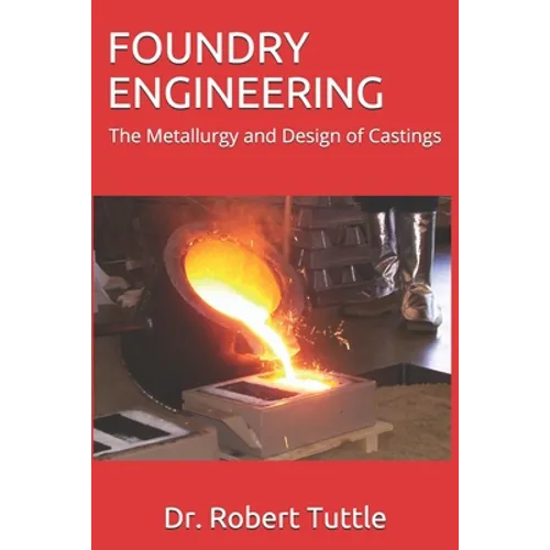 Foundry Engineering: The Metallurgy and Design of Castings