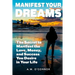 Manifest Your Dreams: The Secret to Manifest the Love, Money, and Success You Desire in Your Life