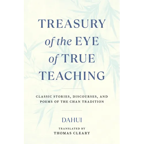 Treasury of the Eye of True Teaching: Classic Stories, Discourses, and Poems of the Chan Tradition