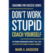 Don't Work Stupid, Coach Yourself: 40 Things Managers Won't Tell You. A Step by Step Guide to Coach Yourself