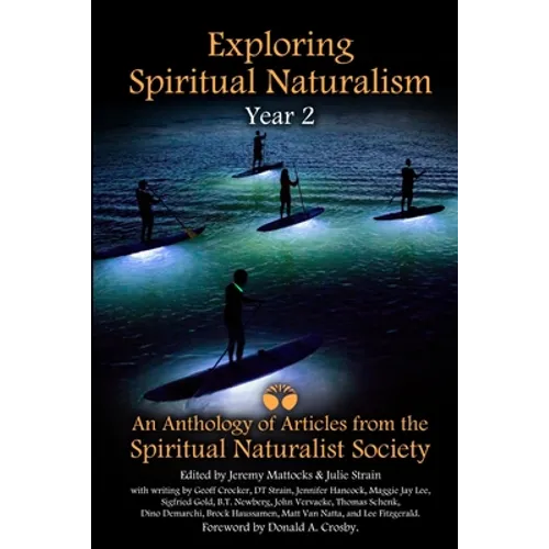 Exploring Spiritual Naturalism, Year 2: An Anthology of Articles from the Spiritual Naturalist Society