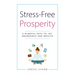 Stress-Free Prosperity: A Mindful Path to Joy, Abundance and Wealth