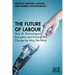 The Future of Labour: How AI, Technological Disruption and Practice Will Change the Way We Work