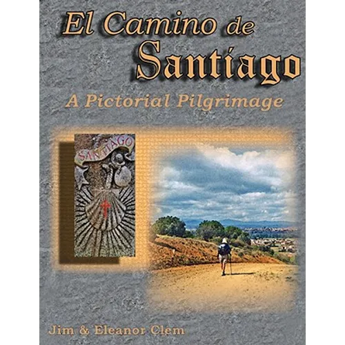 El Camino de Santiago A Pictorial Pilgrimage