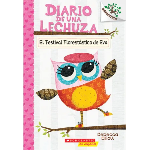 Diario de Una Lechuza #1: El Festival Florestástico de Eva (Eva's Treetop Festival): Volume 1