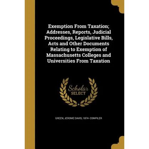 Exemption From Taxation; Addresses, Reports, Judicial Proceedings, Legislative Bills, Acts and Other Documents Relating to Exemption of Massachusetts
