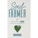 Soul Farmer: Sowing Seeds of Change to Reap an Inspired Life