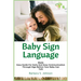 Baby Sign Language: Made Easy Guide for Early and Easy Communication Through Sign Before Your Baby Can Talk