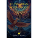 Hungarian Mythology: Gods, Goddesses and Creatures in Hungarian Folklore