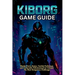 Kiborg Game Guide: Master Every Arena, Combat Technique, and Cybernetic Enhancement to Conquer the Most Dangerous Challenges