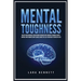 Mental Toughness: Master Your Emotions, Develop Brain Strength with Cognitive Training Secrets, Control Your Thoughts and Feelings, Achieve the Self-D