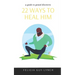 22 Ways to Heal Him: A Guide to Gonad Discovery