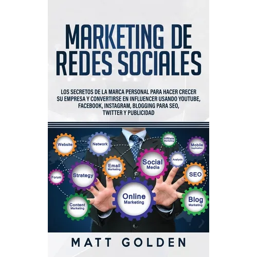 Marketing de redes sociales: Los secretos de la marca personal para hacer crecer su empresa y convertirse en influencer usando YouTube, Facebook, Inst