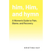 him, Him, and hymn: A Women's Guide to Pain, Blame, and Recovery
