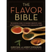 The Flavor Bible: The Essential Guide to Culinary Creativity, Based on the Wisdom of America's Most Imaginative Chefs