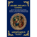 Arabic Infancy Gospel: The Lost Apocryphal Tales of Christ's Childhood - Uncovering the Hidden Miracles, Mysteries, and Early Years of the Holy Family