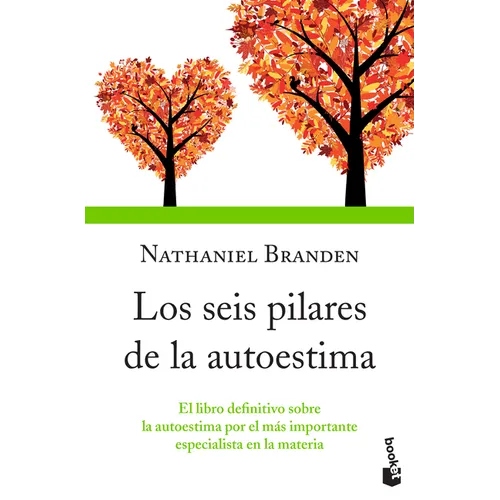 Los Seis Pilares de la Autoestima: El Libro Definitivo Sobre La Autoestima Por El Más Importante Especialista En La Materia / The Six Pillars of Self-