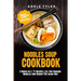 Noodles Soup Cookbook: 2 Books In 1: 77 Recipes (x2) For Cooking Noodles And Ramen The Asian Way