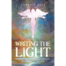 Writing the Light: Finding the Light in the Darkness of Depression. the Awakening of a Lightworker