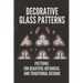 Decorative Glass Patterns: Patterns For Beautiful Botanical And Traditional Designs: Decorative Stained Glass