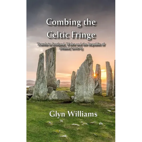 Combing the Celtic Fringe: Travels in Scotland, Wales and the Republic of Ireland, 2002-15