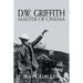 D.W. Griffith: Master of Cinema