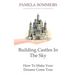Building Castles In The Sky: How To Make Your Dreams Come True
