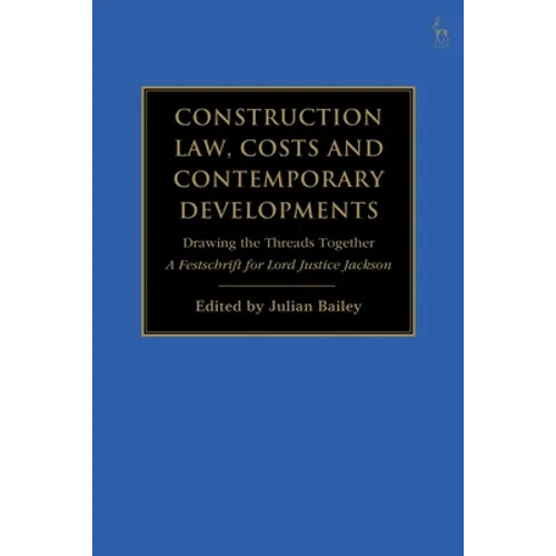 Construction Law, Costs and Contemporary Developments: Drawing the Threads Together: A Festschrift for Lord Justice Jackson