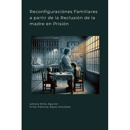 Reconfiguraciónes Familiares a partir de la Reclusión de la madre en Prisión