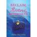 Reclaim, Restore, Rediscover: How Surrendering to God Can Change Your Life