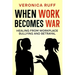 When Work Becomes War: Healing From Workplace Bullying and Betrayal