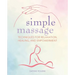 Simple Massage: Techniques for Relaxation, Healing, and Empowerment